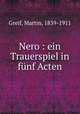Nero : ein Trauerspiel in fnf Acten, Greif, Martin, 1839-1911 