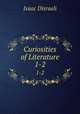 Curiosities of Literature. 1-2, Isaac Disraeli 