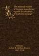 The mineral wealth of Canada microform : a guide for students of ecomonic geology, Willmott, Arthur B. (Arthur Brown), 1867-1914 