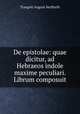 De epistolae: quae dicitur, ad Hebraeos indole maxime peculiari. Librum composuit, Traugott August Seyffarth 