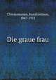 Die graue frau, Chrestomanos, Konstantinos, 1867-1911 