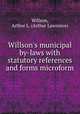 Willson`s municipal by-laws with statutory references and forms microform, Willson, Arthur L. (Arthur Lawrence) 