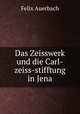 Das Zeisswerk und die Carl-zeiss-stifftung in Jena, Felix Auerbach 