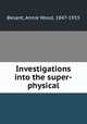 Investigations into the super-physical, Besant, Annie Wood, 1847-1933 