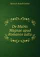 De Matris Magnae apud Romanos cultu, Heinrich Rudolf Goehler 