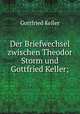 Der Briefwechsel zwischen Theodor Storm und Gottfried Keller;, Gottfried Keller 