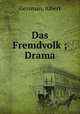 Das Fremdvolk ; Drama, Gessman, Albert 