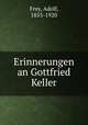 Erinnerungen an Gottfried Keller, Frey, Adolf, 1855-1920 