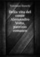 Della vita del conte Alessandro Volta, patrizio comasco, Tommaso Bianchi 