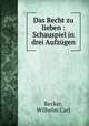Das Recht zu lieben : Schauspiel in drei Aufzgen, Becker, Wilhelm Carl 