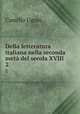 Della letteratura italiana nella seconda met del secola XVIII.. 2, Camillo Ugoni 