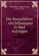 Die Kreuzfahrer : ein Schauspiel in fnf Aufzgen, Kotzebue, August von, 1761-1819 