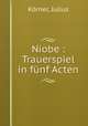 Niobe : Trauerspiel in fnf Acten, 