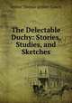The Delectable Duchy: Stories, Studies, and Sketches, Arthur Thomas Quiller -Couch 