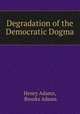 Degradation of the Democratic Dogma, Henry Adams, Brooks Adams 