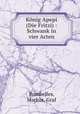 Knig Apepi (Die Fritzi) : Schwank in vier Acten, Bombelles, Markus, Graf 