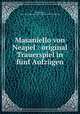 Masaniello von Neapel : original Trauerspiel in fnf Aufzgen, Huergelmer, 1752-1814,Duke University. Library. Jantz Collection 