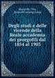 Degli studi e delle vicende della Reale accademia dei georgofili dal 1854 al 1903, Marucelli, Tito, [from old catalog] comp 
