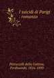 I suicidi di Parigi : romanzo, Petruccelli della Gattina, Ferdinando, 1816-1890 