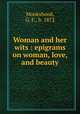Woman and her wits : epigrams on woman, love, and beauty, Monkshood, G. F., b. 1872 
