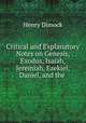 Critical and Explanatory Notes on Genesis, Exodus, Isaiah, Jeremiah, Ezekiel, Daniel, and the ., Henry Dimock 