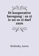 Di kooperative bavegung : os zi iz un os zi darf zayn, Stolinsky, Aaron 
