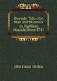 Deeside Tales: Or Men and Manners on Highland Deeside Since 1745, 