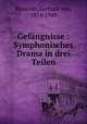 Gefngnisse : Symphonisches Drama in drei Teilen, Keussler, Gerhard von, 1874-1949 