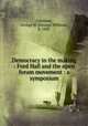 Democracy in the making : Ford Hall and the open forum movement : a symposium, Coleman, George W. (George William), b. 1867 