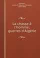 La chasse l`homme; guerres d`Algrie, 