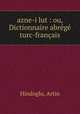 azne-i lut : ou, Dictionnaire abrg turc-franais, Hindoglu, Artin 