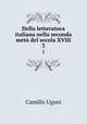 Della letteratura italiana nella seconda met del secola XVIII.. 3, Camillo Ugoni 
