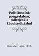 Politikusaink pongyolban; tollrajzok a kpviselhzbl, Hentaller, Lajos, 1852- 