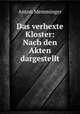 Das verhexte Kloster: Nach den Akten dargestellt, Anton Memminger 