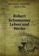 Robert Schumanns Leben und Werke, Reimann, Heinrich, 1850-1906 
