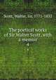 The poetical works of Sir Walter Scott, with a memoir. 4, Scott, Walter, Sir, 1771-1832 