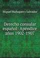 Derecho consular espaol: Apndice aos 1902-1907, Miguel Maluquer y Salvador 