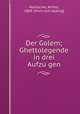 Der Golem; Ghettolegende in drei Aufzugen, Holitscher, Arthur, 1869- [from old catalog] 