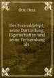 Der Formaldehyd. Seine Darstellung, Eigenschaften Und Seine Verwendung Als Conservierungs-, Therapeutisches Und Desinfectionsmittel, Otto Hess 