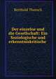 Der einzelne und die Gesellschaft: Ein Soziologische und erkenntniskritische ., Berthold Thorsch 