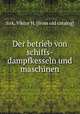 Der betrieb von schiffs-dampfkesseln und maschinen, Sirk, Viktor H. [from old catalog] 