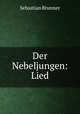 Der Nebeljungen: Lied, Sebastian Brunner 