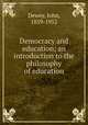 Democracy and education; an introduction to the philosophy of education, Dewey, John, 1859-1952 