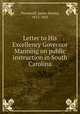 Letter to His Excellency Governor Manning on public instruction in South Carolina, Thornwell, James Henley, 1812-1862 