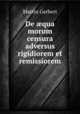 De qua morum censura adversus rigidiorem et remissiorem, Martin Gerbert 