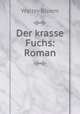 Der krasse Fuchs: Roman, Walter Bloem 
