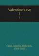 Valentine`s eve. 1, Opie, Amelia Alderson, 1769-1853 