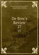 De Bow`s Review. 27, James Dunwoody Brownson De Bow, R. G . Barnwell, Edwin Bell , William MacCreary Burwell 