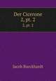 Der Cicerone. 2, pt. 2, Jacob Burckhardt 