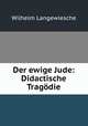 Der ewige Jude: Didactische Tragdie, Wilhelm Langewiesche 
